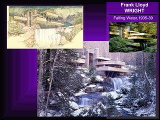 Frank Lloyd
WRIGHT
Falling Water,1935-39
 