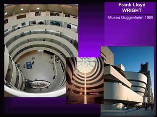 Frank Lloyd
WRIGHT
Museu Guggenheim,1959
 
