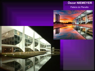 Óscar NIEMEYER
Palácio do Planalto
 