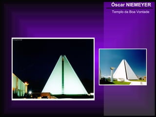 Óscar NIEMEYER
Templo da Boa Vontade
 