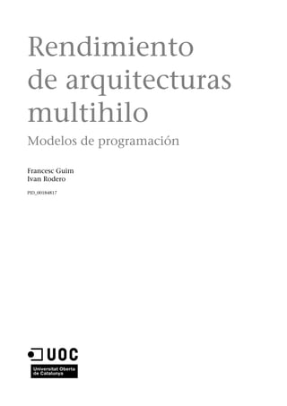 Rendimiento
de arquitecturas
multihilo
Modelos de programación
Francesc Guim
Ivan Rodero
PID_00184817
 