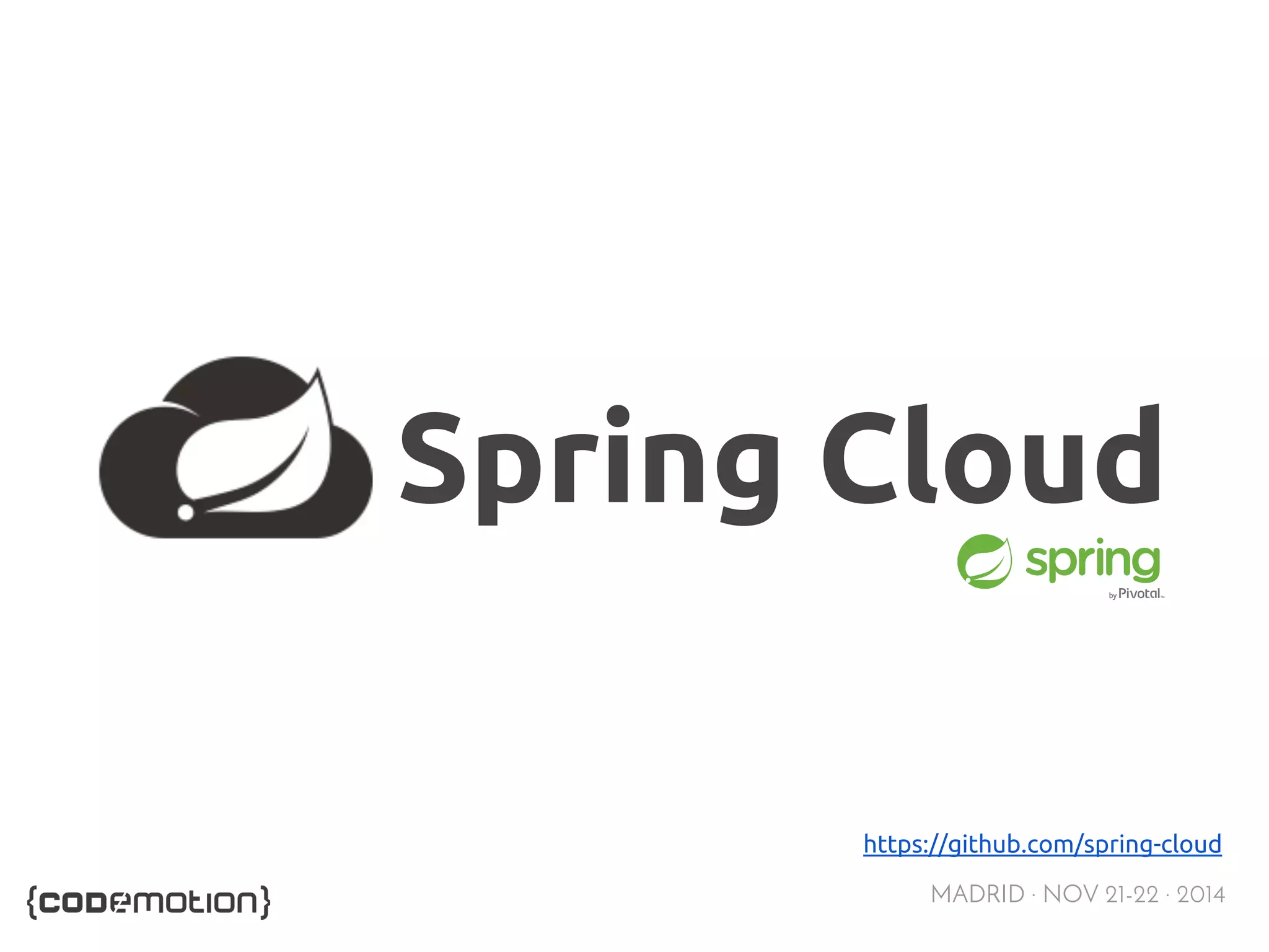 Spring Cloud 
https://github.com/spring-cloud 
MADRID · NOV 21-22 · 2014 
 