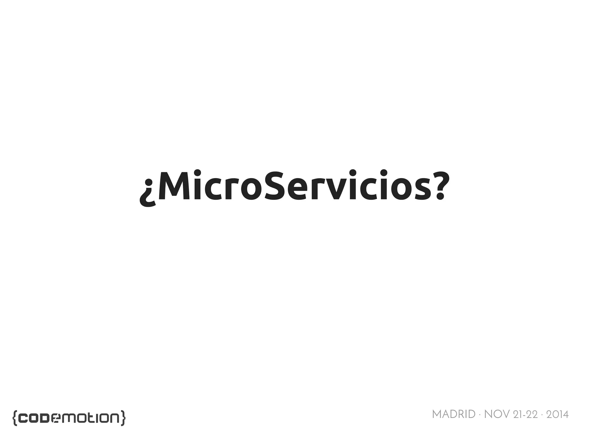 ¿MicroServicios? 
MADRID · NOV 21-22 · 2014 
 