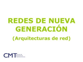 REDES DE NUEVA GENERACIÓN (Arquitecturas de red) 