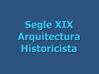 Segle XIX Arquitectura Historicista 