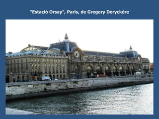 “ Estació Orsay”, París, de Gregory Deryckère 