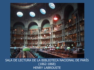 SALA DE LECTURA DE LA BIBLIOTECA NACIONAL DE PARÍS  (1862-1868) HENRY LABROUSTE 