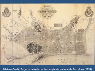 Ildefons Cerdà. Projecte de reforma i eixample de la ciutat de Barcelona  ( 1859 ) 