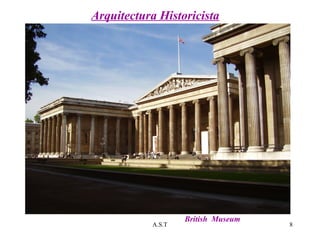 A.S.T 8
Arquitectura Historicista
British Museum
 