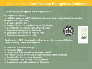 Certificación Energética Ambiental Edilicia <ul><li>la Directiva 93/76/CEE,  </li></ul><ul><li>en El Libro Verde de la UE ...