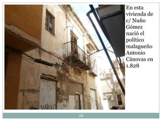 En esta
vivienda de
c/ Nuño
Gómez
nació el
político
malagueño
Antonio
Cánovas en
1.828

28

 