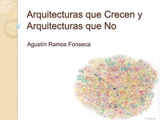 ArquitecturasqueCreceny Arquitecturasque No Agustín Ramos Fonseca 