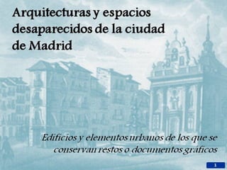 Arquitecturas y espacios desaparecidos de la ciudad de madrid