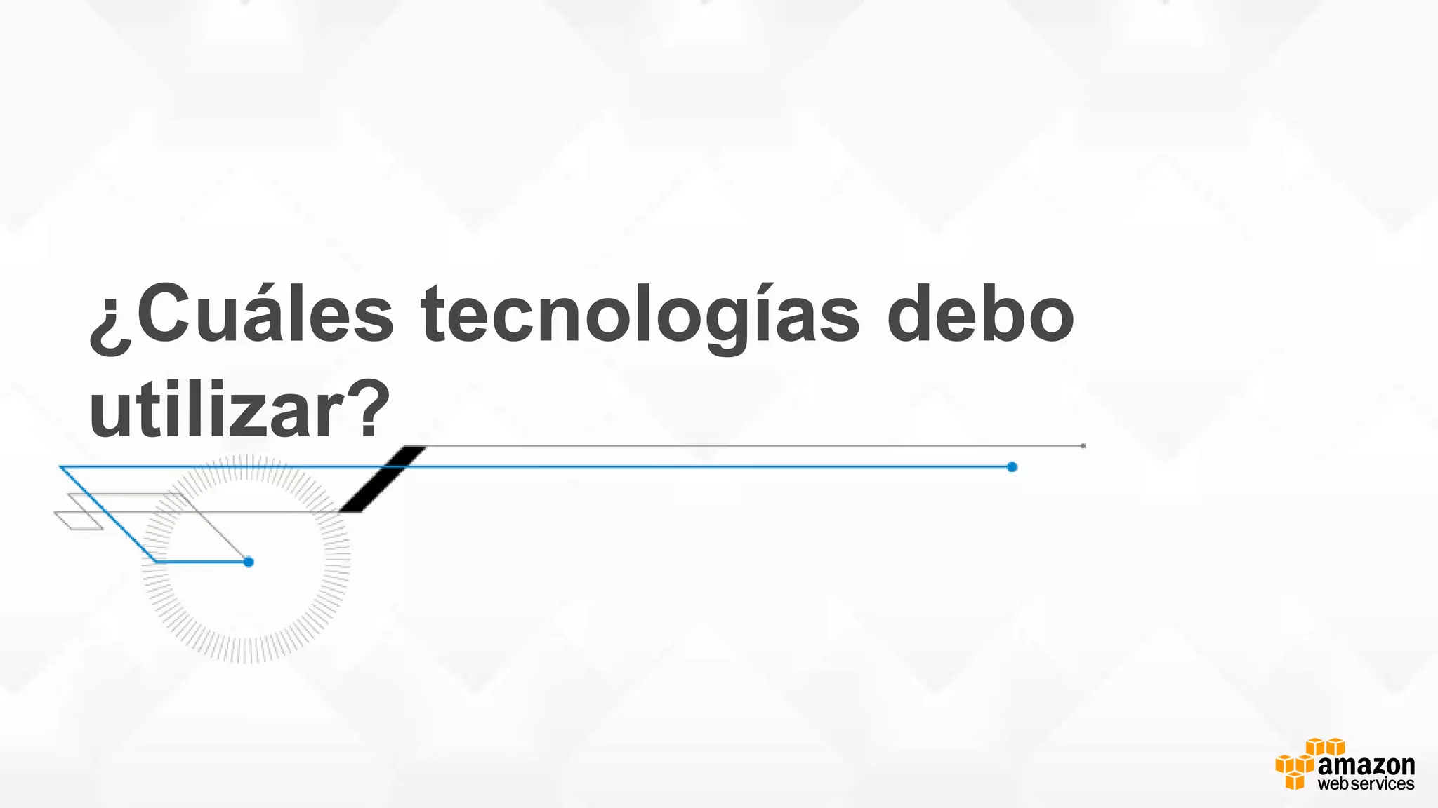 ¿Cuáles tecnologías debo
utilizar?
 