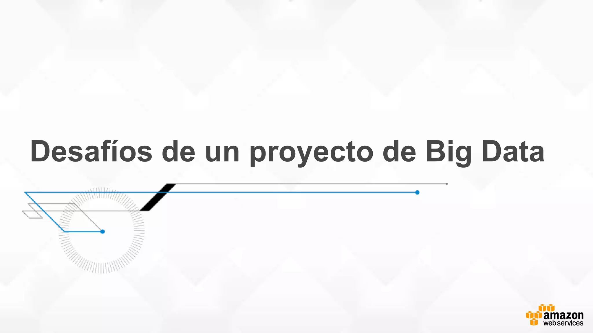 Desafíos de un proyecto de Big Data
 
