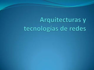 Arquitecturas y tecnologías de redes 