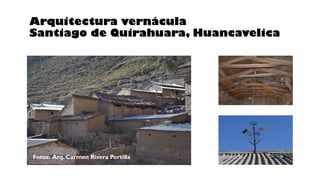 Arquitectura vernácula
Santiago de Quirahuara, Huancavelica
Fotos: Arq. Carmen Rivera Portilla
 