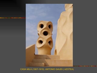 CASA MILÀ (1907-1910). ANTONIO GAUDI ( AZOTEA)
 