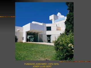 FUNDACIÓ JOAN MIRÓ (1972-1975).
      JOSEP LLUIS SERT
 