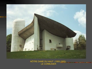 NÔTRE DAME DU HAUT (1950-1955).
        LE CORBUSIER
 