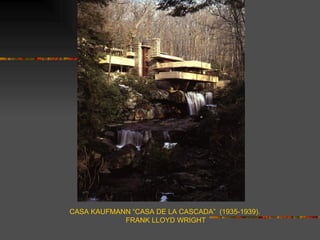 CASA KAUFMANN “CASA DE LA CASCADA” (1935-1939).
            FRANK LLOYD WRIGHT
 