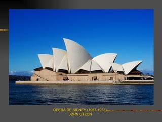OPERA DE SIDNEY (1957-1973).
       JØRN UTZON
 