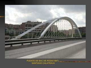 PUENTE DE BAC DE RODA(1987).
    SANTIAGO CALATRAVA
 