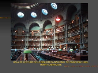 SALA DE LECTURA DE LA BIBLIOTECA NACIONAL DE PARIS(1862-1868).
                     HENRY LABROUSTE
 