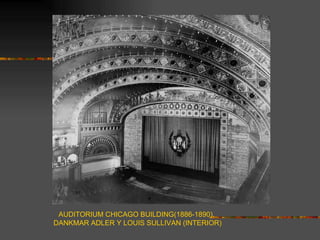 AUDITORIUM CHICAGO BUILDING(1886-1890).
DANKMAR ADLER Y LOUIS SULLIVAN (INTERIOR)
 