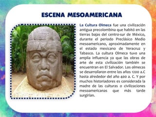 La Cultura Olmeca fue una civilización
antigua precolombina que habitó en las
tierras bajas del centro-sur de México,
dura...
