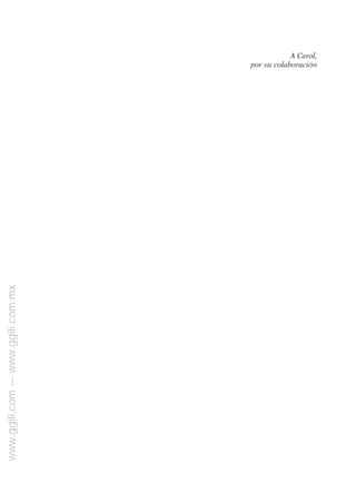 A Carol,
por su colaboración
www.ggili.com
—
www.ggili.com.mx
 