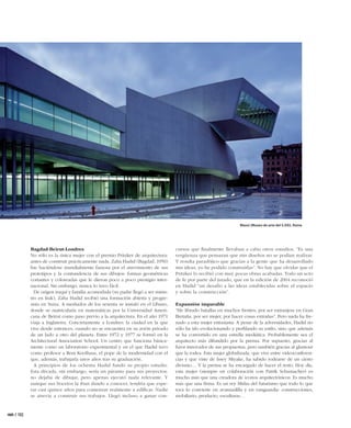 Maxxi (Museo de arte del S.XXI). Roma




              Bagdad-Beirut-Londres                                                 cursos que ﬁnalmente llevaban a cabo otros estudios. “Es una
              No sólo es la única mujer con el premio Pritzker de arquitectura:     vergüenza que pensaran que mis diseños no se podían realizar.
              antes de construir prácticamente nada, Zaha Hadid (Bagdad, 1950)      Y resulta paradójico que gracias a la gente que ha desarrollado
              fue haciéndose mundialmente famosa por el atrevimiento de sus         mis ideas, yo he podido construirlas”. No hay que olvidar que el
              prototipos y la contundencia de sus dibujos: formas geométricas       Pritzker lo recibió con muy pocas obras acabadas. Todo un acto
              cortantes y coloreadas que le dieron poco a poco prestigio inter-     de fe por parte del jurado, que en la edición de 2004 reconoció
              nacional. Sin embargo, nunca lo tuvo fácil.                           en Hadid “un desafío a las ideas establecidas sobre el espacio
                De origen iraquí y familia acomodada (su padre llegó a ser minis-   y sobre la construcción”.
              tro en Irak), Zaha Hadid recibió una formación abierta y progre-
              sista en Suiza. A mediados de los sesenta se instaló en el Líbano,    Expansión imparable
              donde se matricularía en matemáticas por la Universidad Ameri-        “He librado batallas en muchos frentes; por ser extranjera en Gran
              cana de Beirut como paso previo a la arquitectura. En el año 1971     Bretaña, por ser mujer, por hacer cosas extrañas”. Pero nada ha fre-
              viaja a Inglaterra. Concretamente a Londres: la ciudad en la que      nado a esta mujer entusiasta. A pesar de la adversidades, Hadid no
              vive desde entonces, cuando no se encuentra en su avión privado       sólo ha ido evolucionando y perﬁlando su estilo, sino que además
              de un lado a otro del planeta. Entre 1972 y 1977 se formó en la       se ha convertido en una estrella mediática. Probablemente sea el
              Architectural Association School. Un centro que funciona básica-      arquitecto más difundido por la prensa. Por supuesto, gracias al
              mente como un laboratorio experimental y en el que Hadid tuvo         furor innovador de sus propuestas, pero también gracias al glamour
              como profesor a Rem Koolhaas, el pope de la modernidad con el         que la rodea. Esta mujer globalizada, que vive entre videoconferen-
              que, además, trabajaría unos años tras su graduación.                 cias y que viste de Issey Miyake, ha sabido rodearse de un cierto
                A principios de los ochenta Hadid fundó su propio estudio.          divismo… Y la prensa se ha encargado de hacer el resto. Hoy día,
              Esta década, sin embargo, sería un páramo para sus proyectos:         esta mujer (siempre en colaboración con Patrik Schumacher) es
              no dejaba de dibujar, pero apenas ejecutó nada relevante. Y           mucho más que una creadora de iconos arquitectónicos. Es mucho
              aunque sus bocetos la iban dando a conocer, tendría que espe-         más que una ﬁrma. Es un rey Midas del futurismo que todo lo que
              rar casi quince años para comenzar realmente a ediﬁcar. Nadie         toca lo convierte en avanzadilla y en vanguardia: construcciones,
              se atrevía a construir sus trabajos. Llegó incluso a ganar con-       mobiliario, producto, esculturas…


 rem / 102



ok 100-108 - ARQUITECTURA.indd 102                                                                                                                         15/02/10 8:42
 