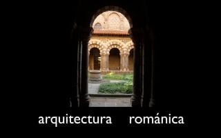 arquitectura   románica
 