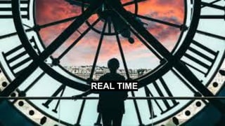 REAL TIME
 