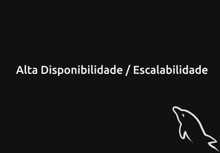 Alta Disponibilidade / Escalabilidade
 