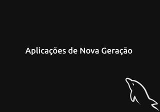 Aplicações de Nova Geração
 