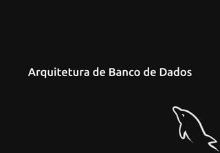 Arquitetura de Banco de Dados
 