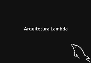 Arquitetura Lambda
 