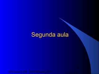 15/07/13SISTEMA DE INFORMAÇÃO
14
Segunda aulaSegunda aula
 