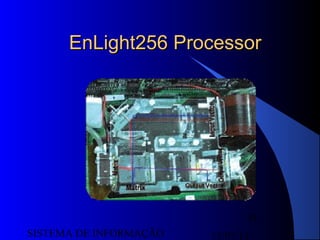 15/07/13SISTEMA DE INFORMAÇÃO
51
EnLight256 ProcessorEnLight256 Processor
 