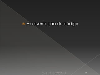    Apresentação do código




          Padrões WS   14/11/2011 05:44:54   19
 