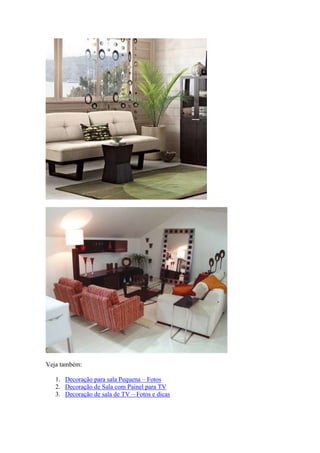 Veja também:
1. Decoração para sala Pequena – Fotos
2. Decoração de Sala com Painel para TV
3. Decoração de sala de TV – Fotos e dicas
 