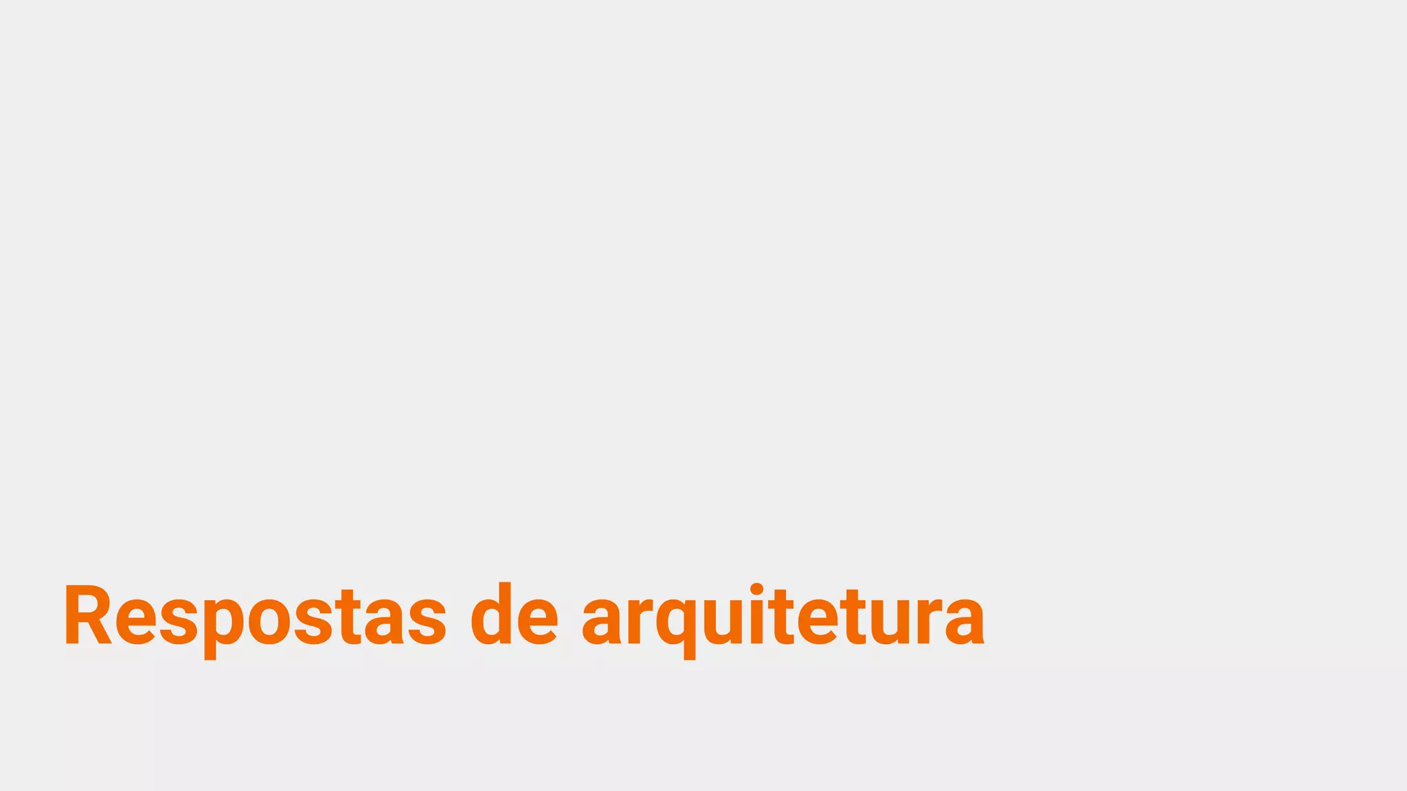 Respostas de arquitetura
 