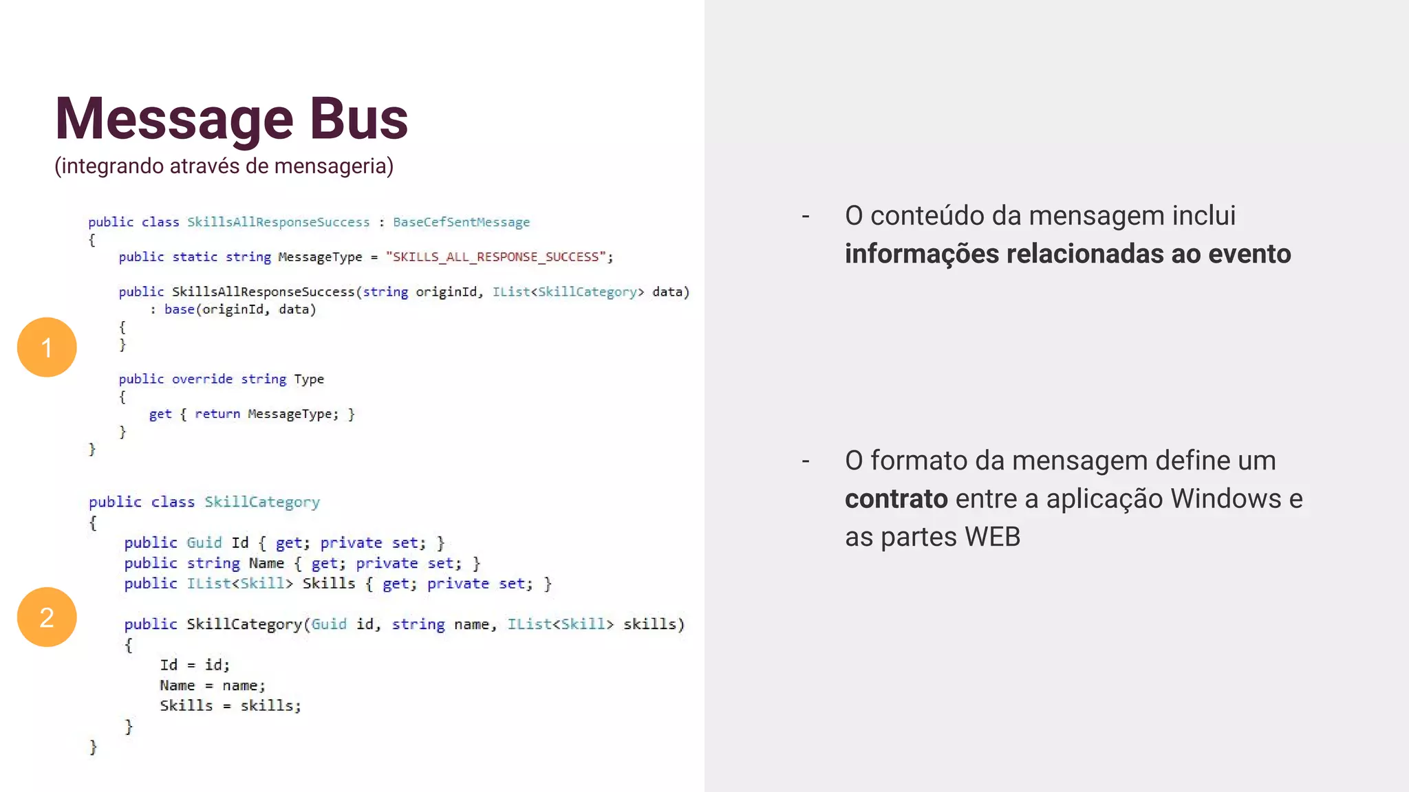 Message Bus
(integrando através de mensageria)
- O conteúdo da mensagem inclui
informações relacionadas ao evento
- O formato da mensagem define um
contrato entre a aplicação Windows e
as partes WEB
1
2
 