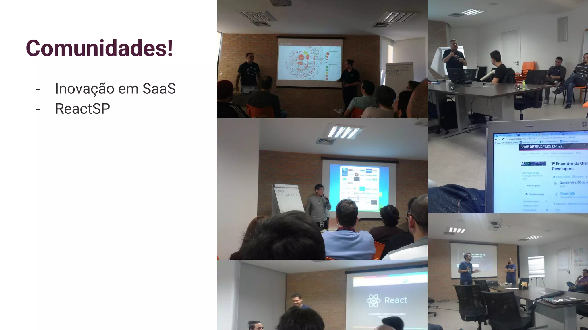 Comunidades!
- Inovação em SaaS
- ReactSP
 