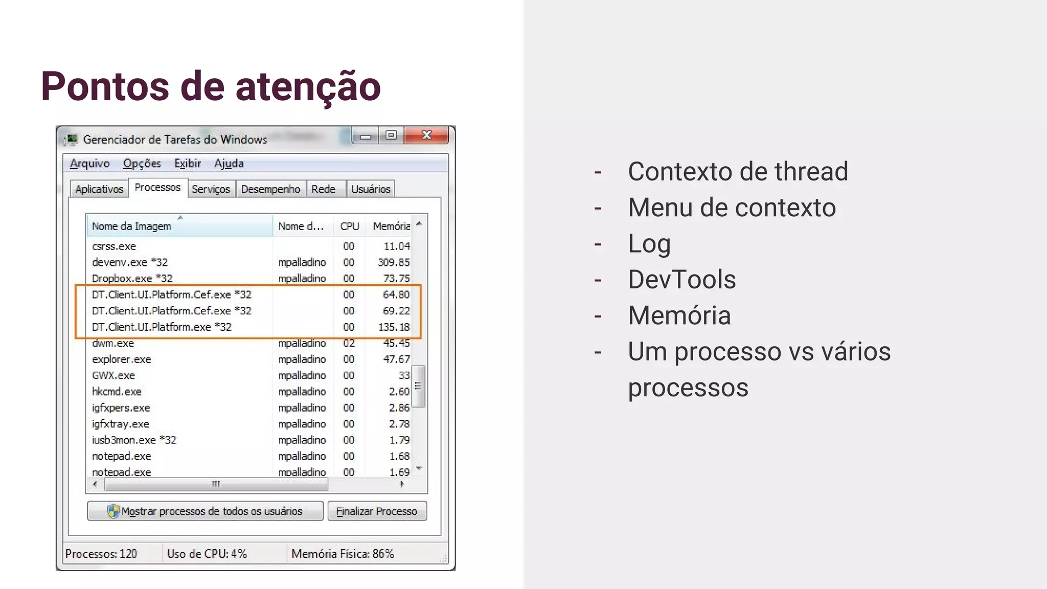Pontos de atenção
- Contexto de thread
- Menu de contexto
- Log
- DevTools
- Memória
- Um processo vs vários
processos
 