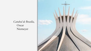 Catedral de Brasília,
Oscar
Niemeyer
 