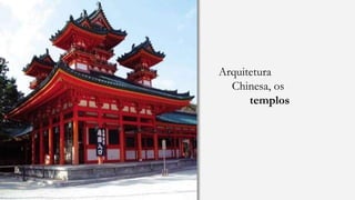 Arquitetura
Chinesa, os
templos
 