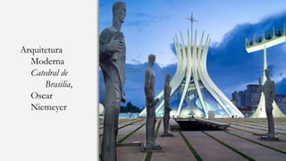 Arquitetura
Moderna
Catedral de
Brasilia,
Oscar
Niemeyer
 