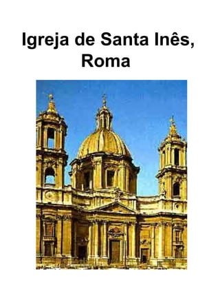 Igreja de Santa Inês,
Roma
 